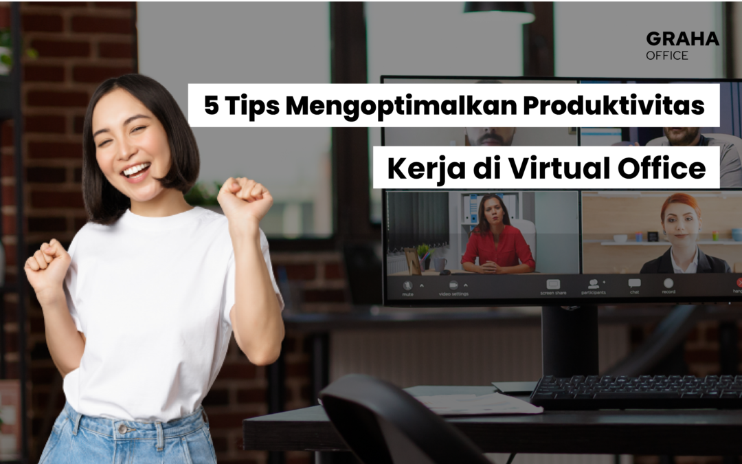 5 Tips Mengoptimalkan Produktivitas Kerja di Virtual Office