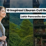 10 Inspirasi Liburan Cuti Bersama Lahir Pancasila dan Waisak