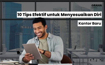10 Tips Efektif untuk Menyesuaikan Diri dengan Kantor Baru