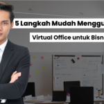 5 Langkah Mudah Menggunakan Virtual Office untuk Bisnis Kamu