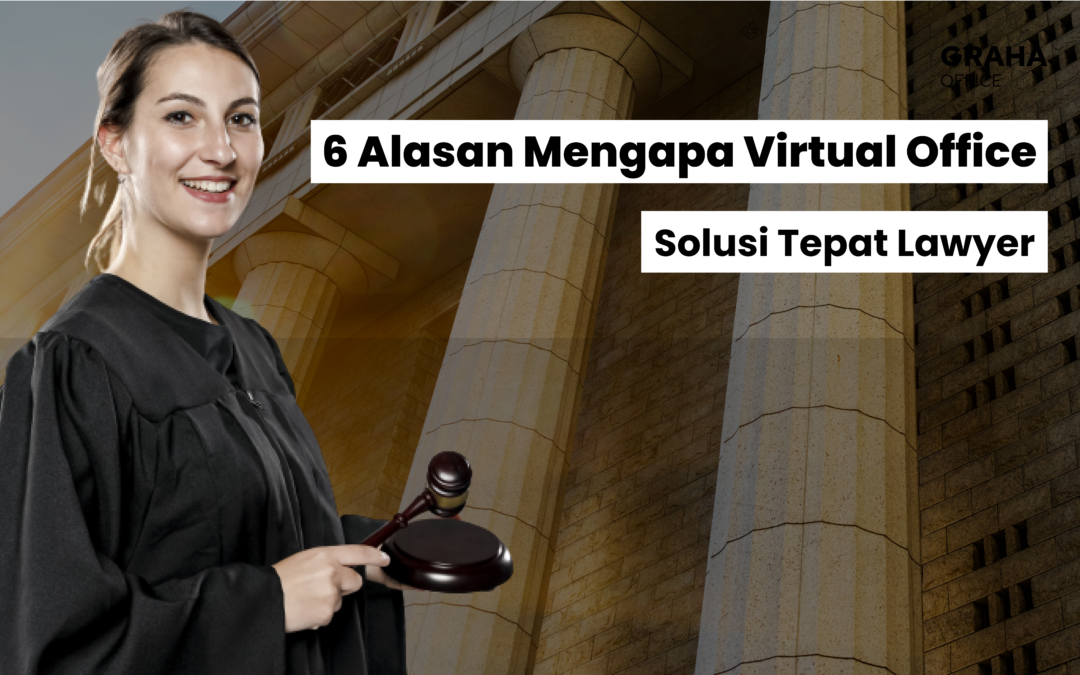 6 Alasan Mengapa Virtual Office Adalah Solusi Tepat Lawyer