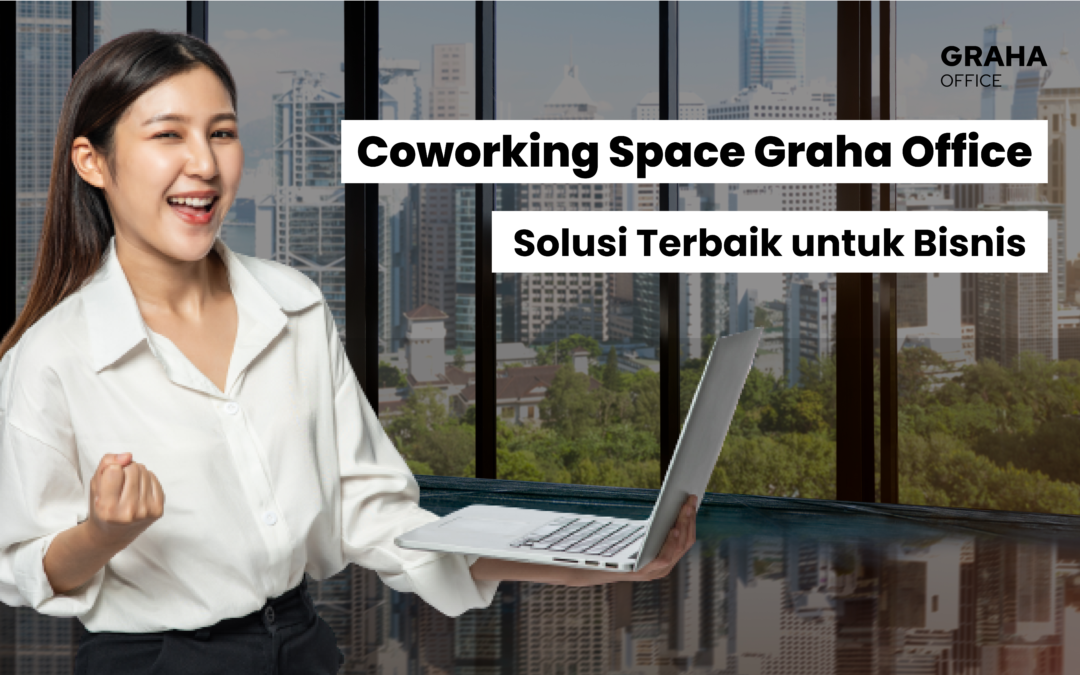 Coworking Space Graha Office: Solusi Terbaik untuk Bisnis