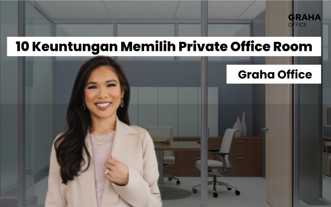 10 Keuntungan Memilih Private Office Room di Graha Office