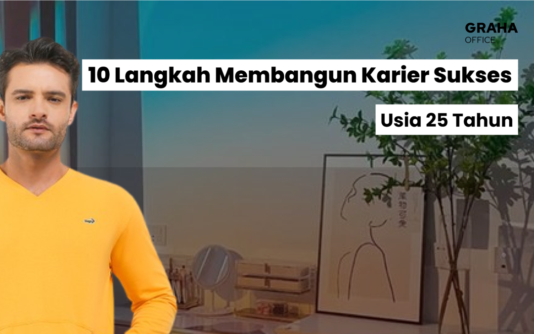 10 Langkah untuk Membangun Karier Sukses di Usia 25 Tahun