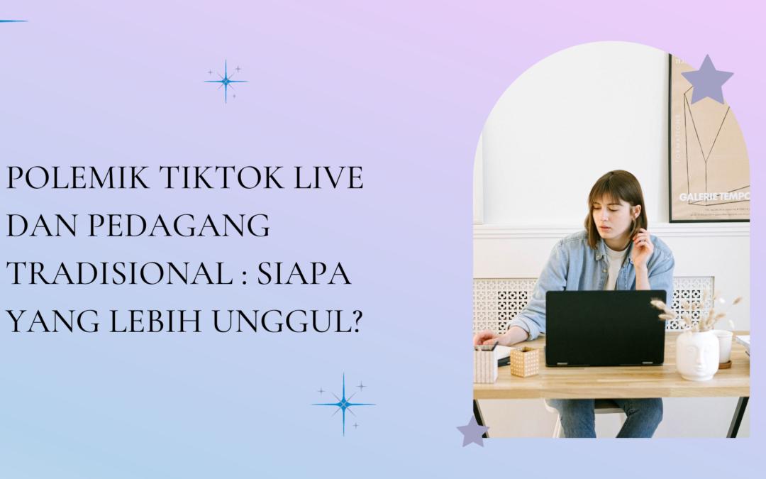 Polemik Tiktok Live dan Pedagang Tradisional : Siapa yang Lebih Unggul?