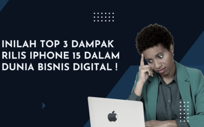 BLOG 16 Inilah Top 3 Dampak Rilis iPhone 15 dalam Dunia Bisnis Digital !