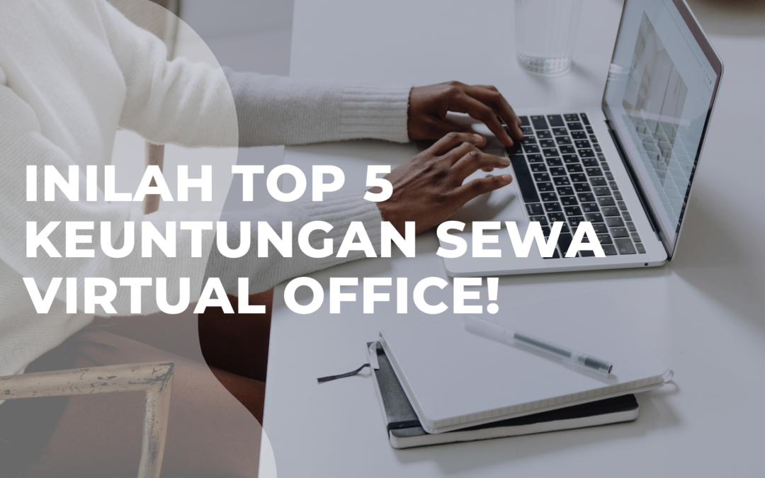 Inilah Top 5 Keuntungan Sewa Virtual Office!