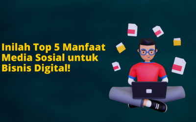BLOG 12 Inilah Top 5 Manfaat Media Sosial untuk Bisnis Digital!