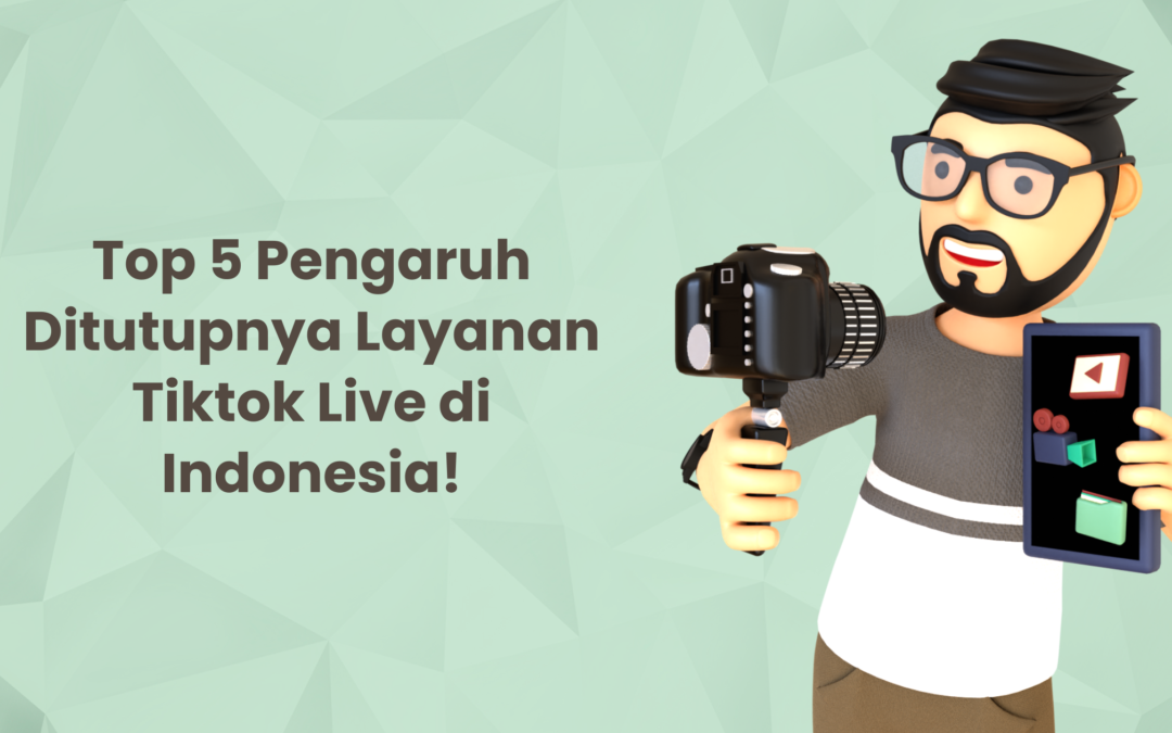 Top 5 Pengaruh Ditutupnya Layanan Tiktok Live di Indonesia!