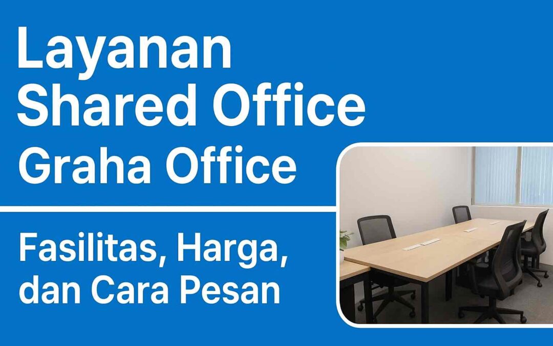 Layanan Shared Office Graha Office: Fasilitas, Harga, dan Cara Pesan
